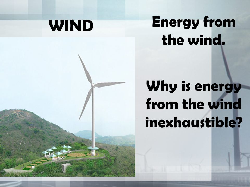 Why is energy from the wind inexhaustible