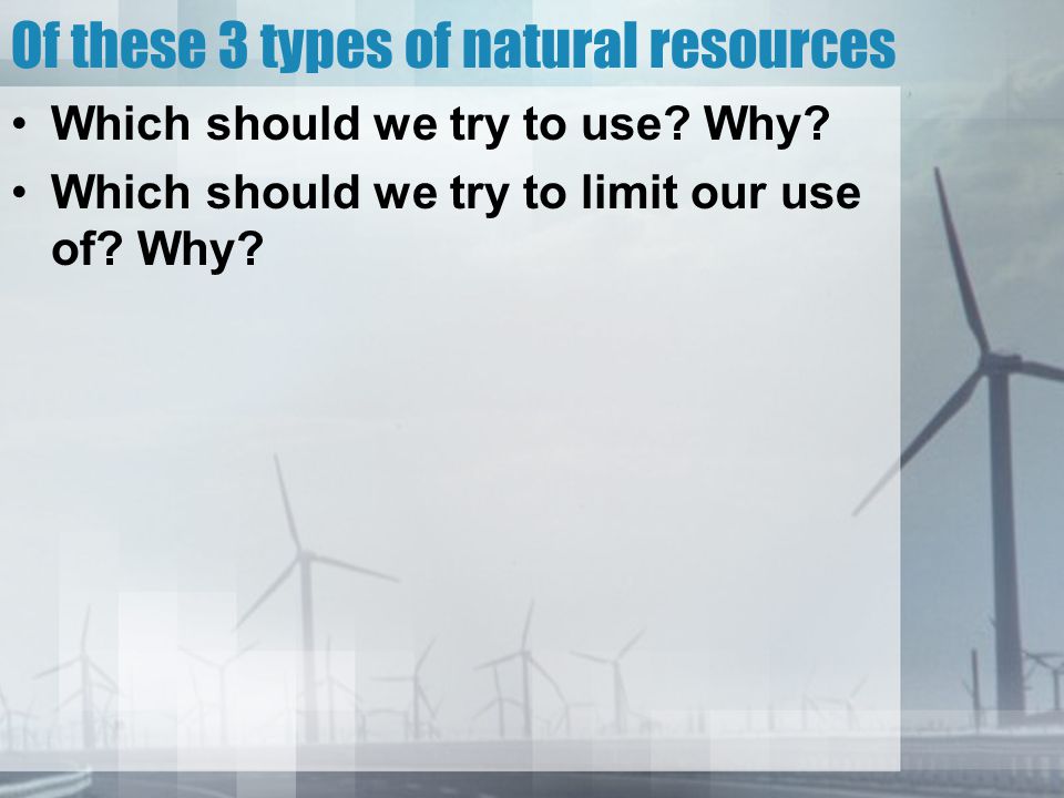 Of these 3 types of natural resources