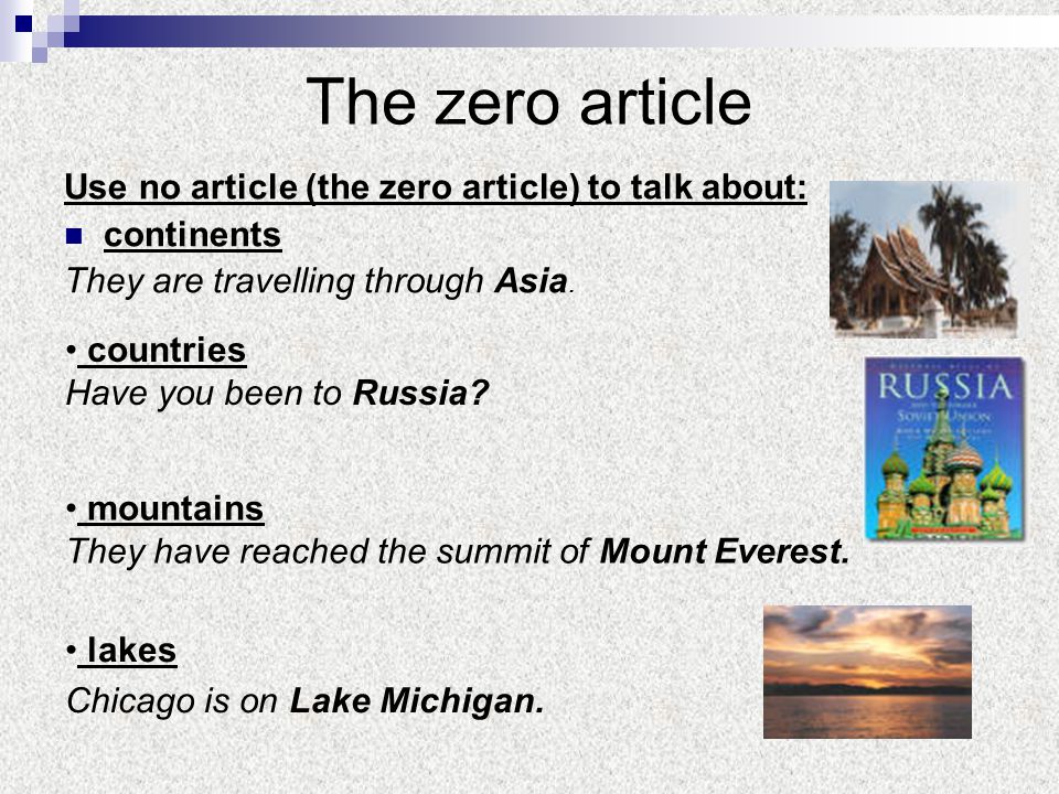 The zero article Use no article (the zero article) to talk about: