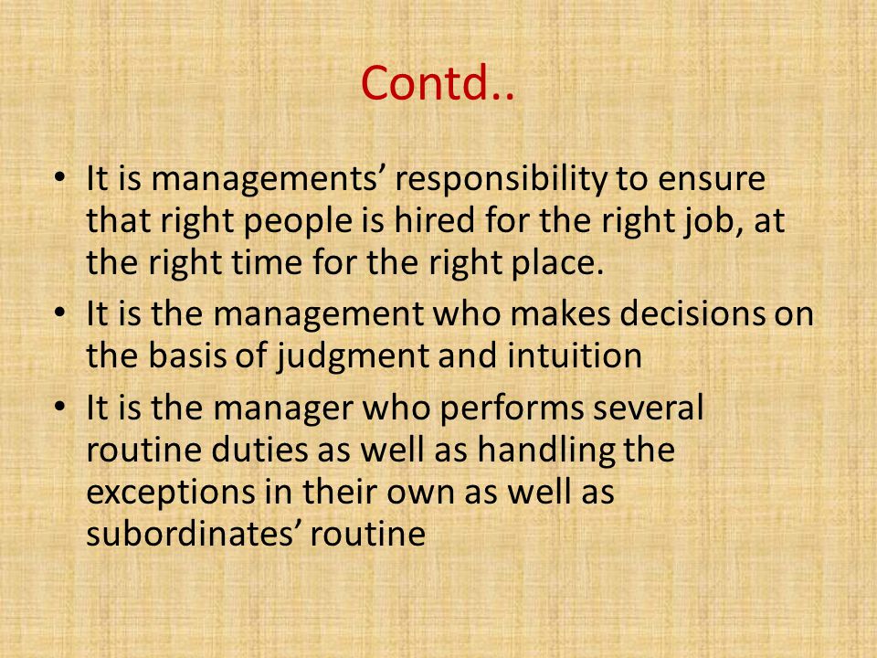 Contd.. It is managements’ responsibility to ensure that right people is hired for the right job, at the right time for the right place.