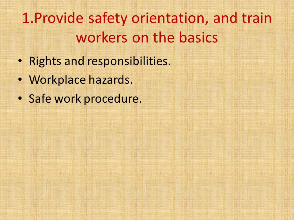 1.Provide safety orientation, and train workers on the basics