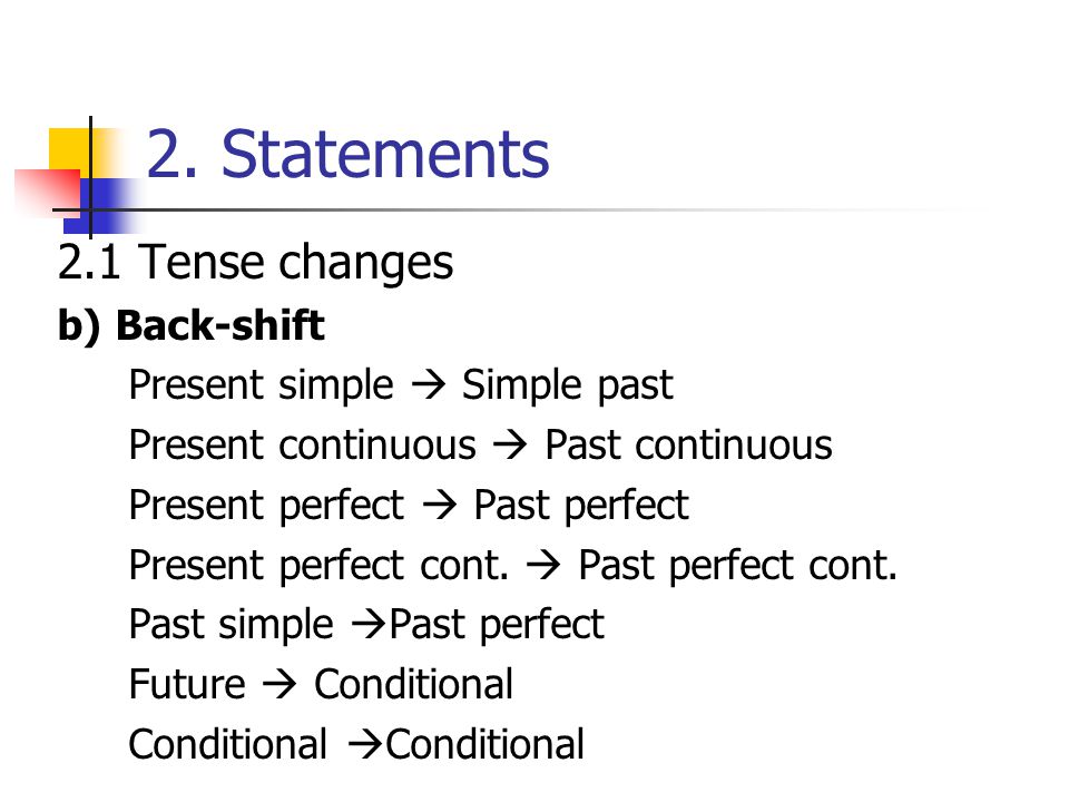 2. Statements 2.1 Tense changes b) Back-shift