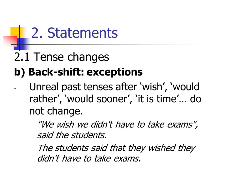 2. Statements 2.1 Tense changes b) Back-shift: exceptions