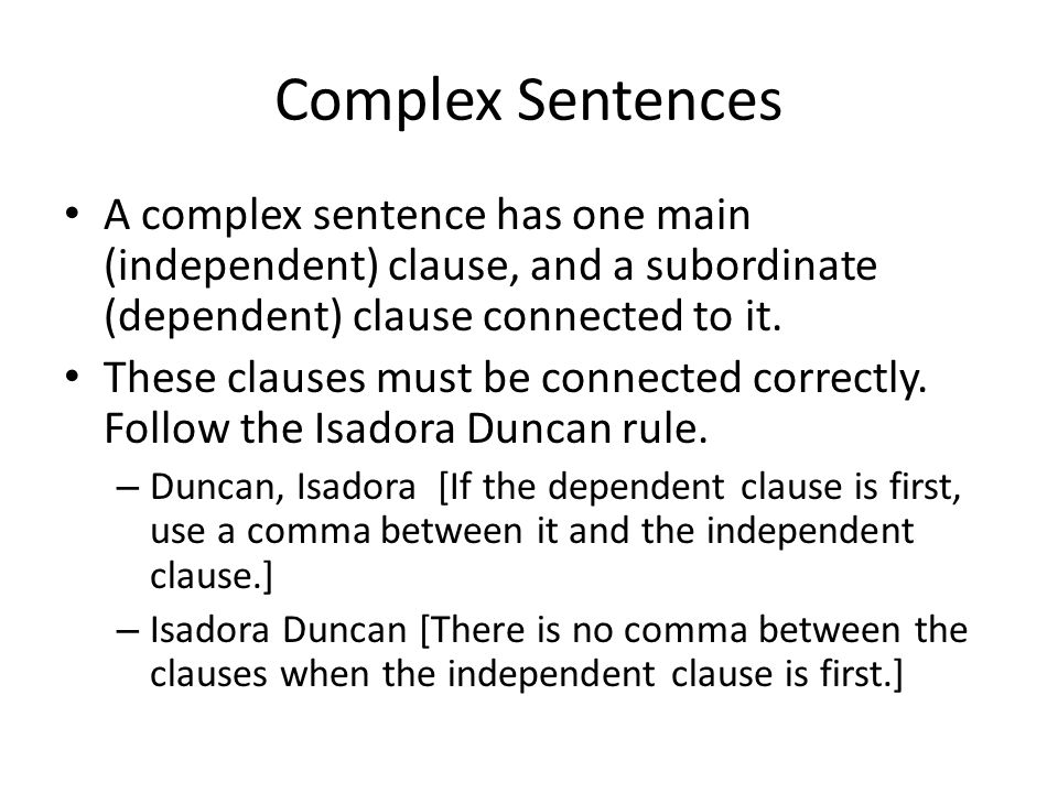 Complex Sentences A complex sentence has one main (independent) clause, and a subordinate (dependent) clause connected to it.