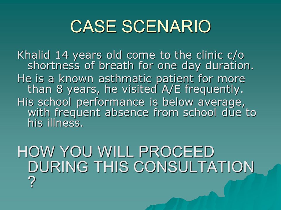 CASE SCENARIO HOW YOU WILL PROCEED DURING THIS CONSULTATION