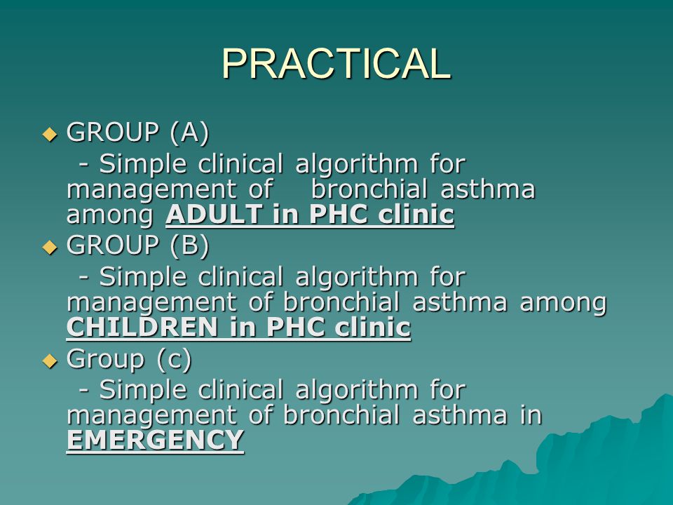 PRACTICAL GROUP (A) - Simple clinical algorithm for management of bronchial asthma among ADULT in PHC clinic.