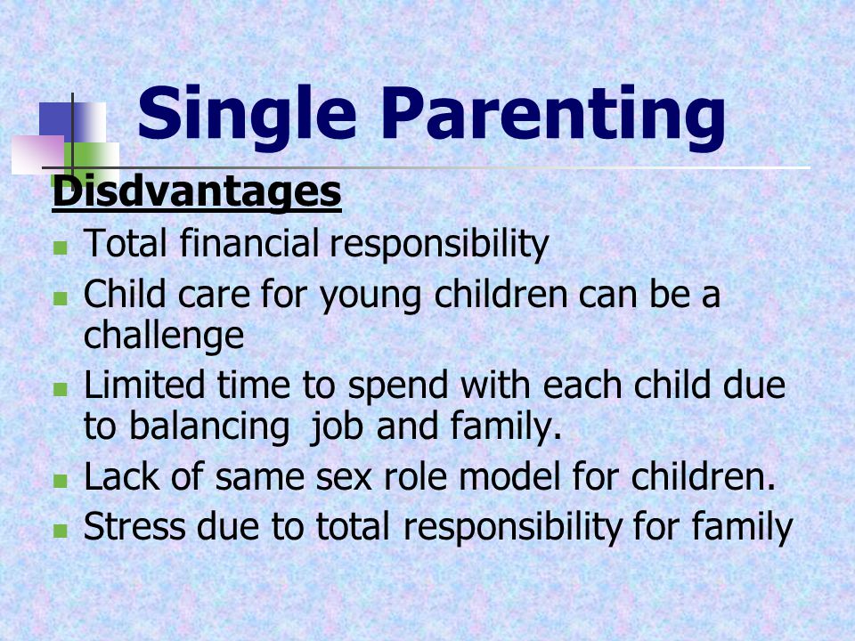 Single Parenting Disdvantages Total financial responsibility