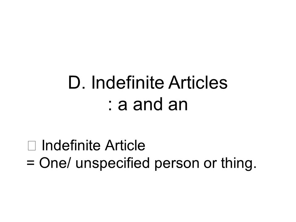 D. Indefinite Articles : a and an