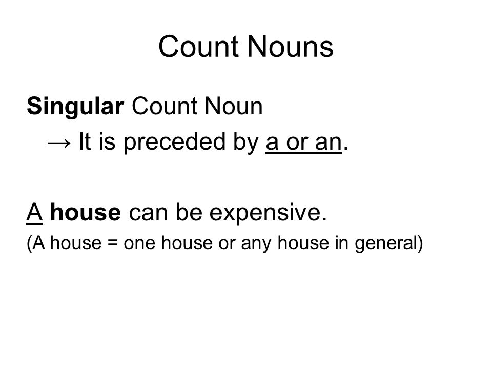 Count Nouns Singular Count Noun → It is preceded by a or an.