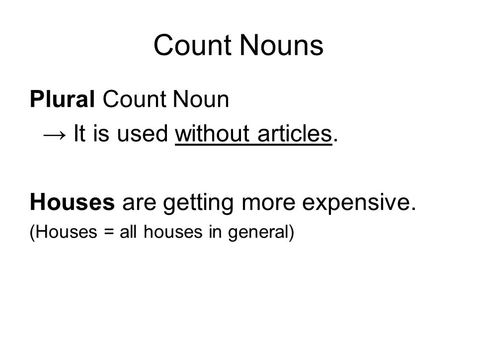 Count Nouns Plural Count Noun → It is used without articles.