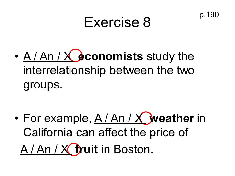 Exercise 8 p.190. A / An / X economists study the interrelationship between the two groups.