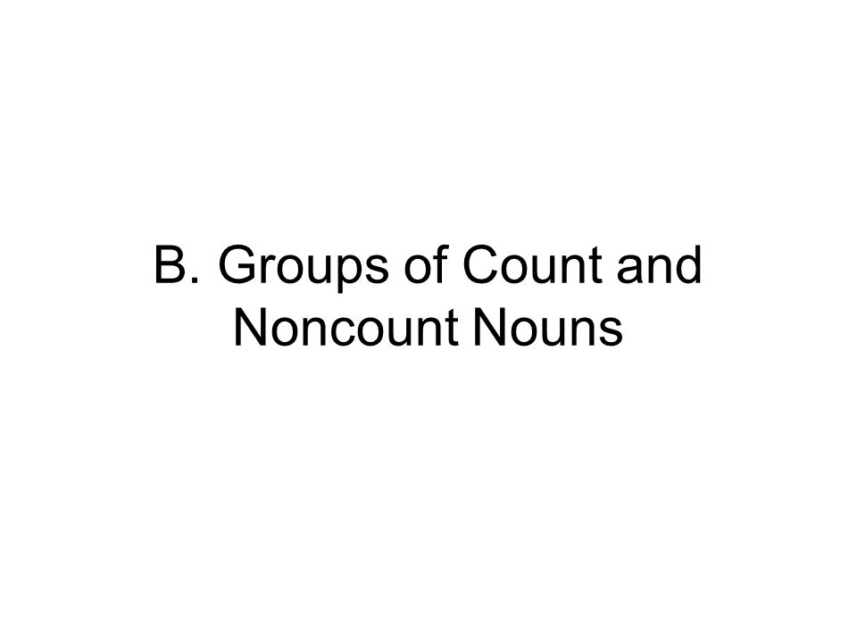 B. Groups of Count and Noncount Nouns
