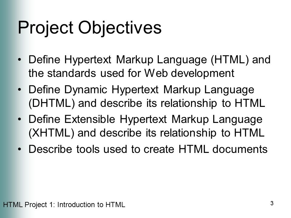 Project Objectives Define Hypertext Markup Language (HTML) and the standards used for Web development.