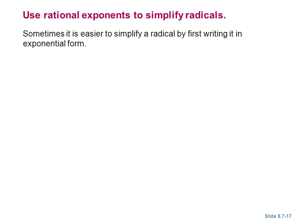 Use rational exponents to simplify radicals.