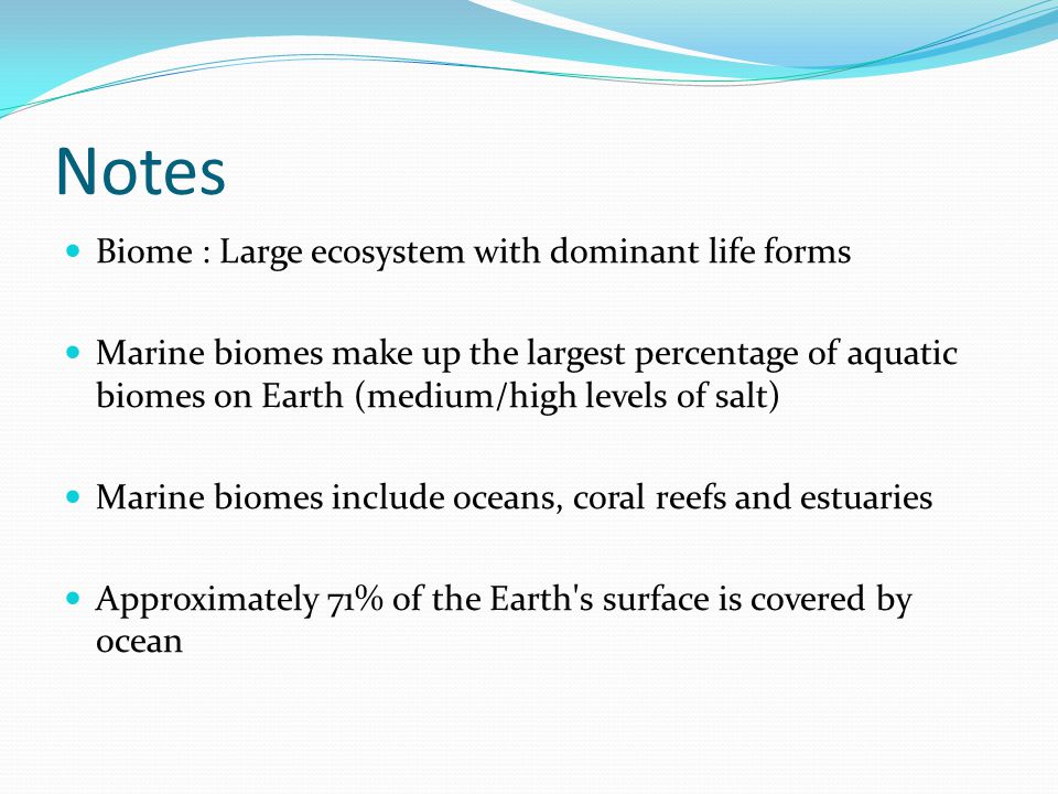 Notes Biome : Large ecosystem with dominant life forms