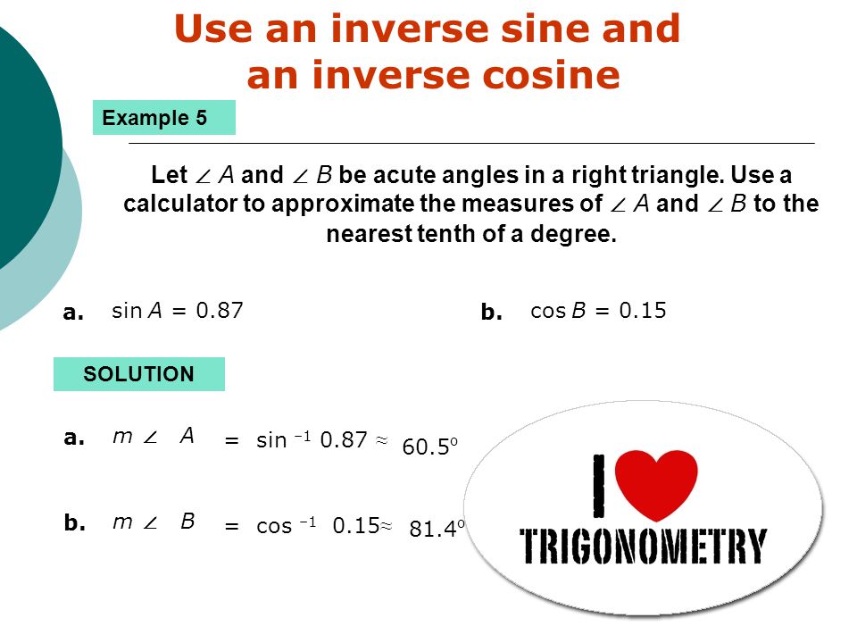 Use an inverse sine and an inverse cosine