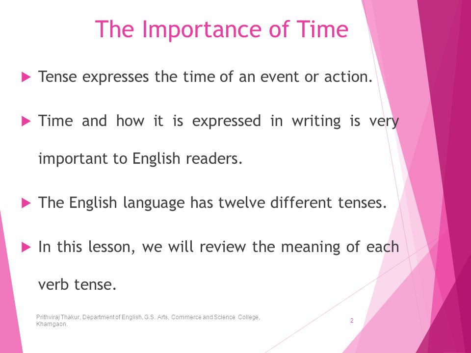 The Importance of Time Tense expresses the time of an event or action.