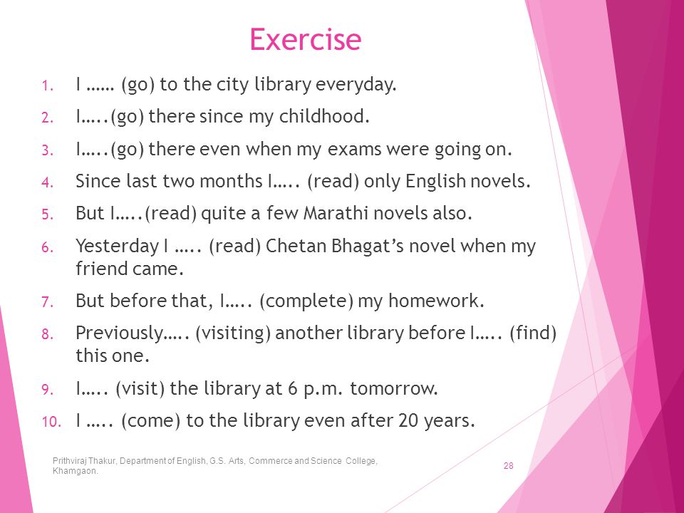 Exercise I …… (go) to the city library everyday.