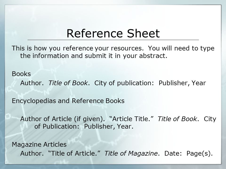 Reference Sheet This is how you reference your resources. You will need to type the information and submit it in your abstract.