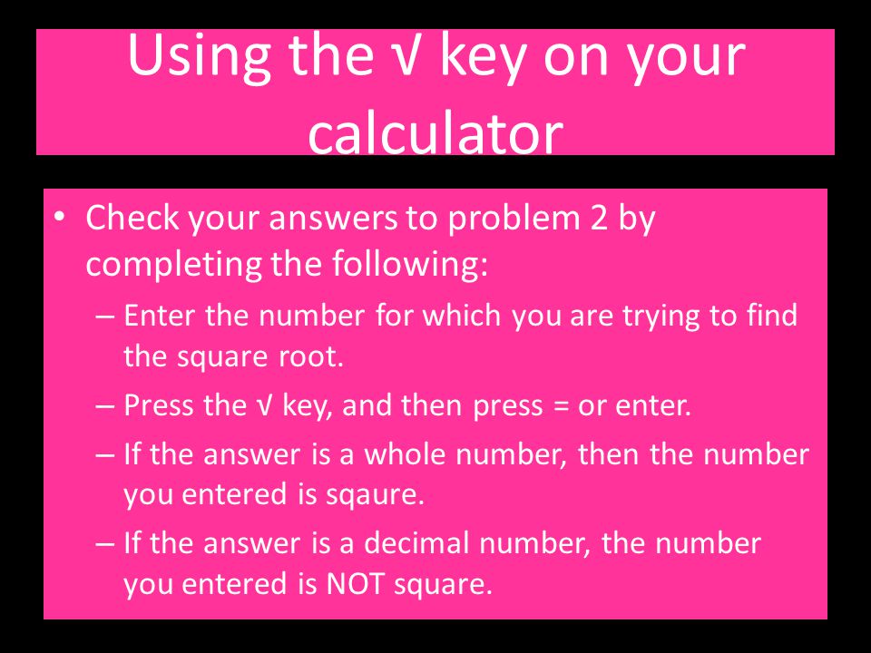 Using the √ key on your calculator