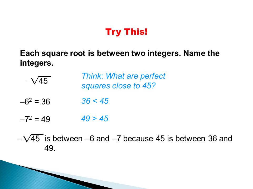 Try This! Each square root is between two integers. Name the integers.