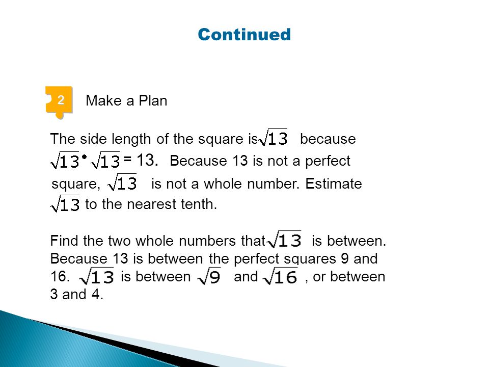 Continued 13. Make a Plan The side length of the square is because =