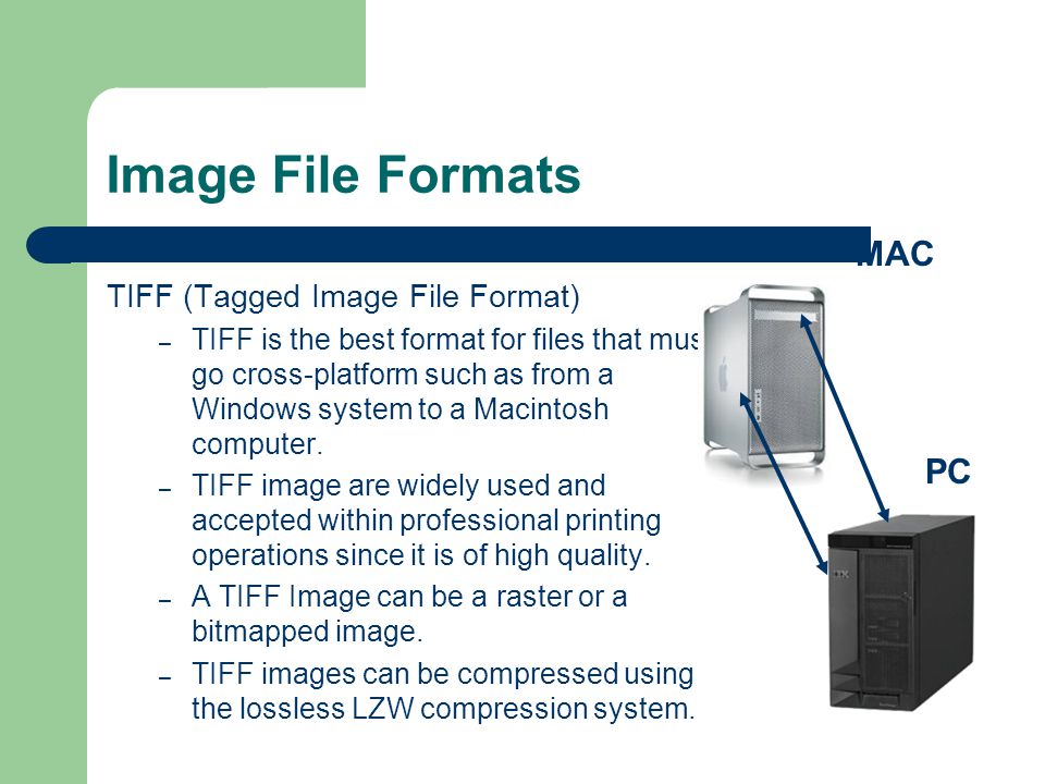 Image File Formats MAC PC TIFF (Tagged Image File Format)