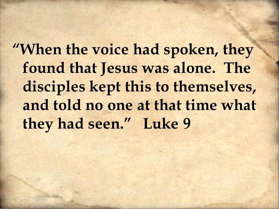 When the voice had spoken, they found that Jesus was alone