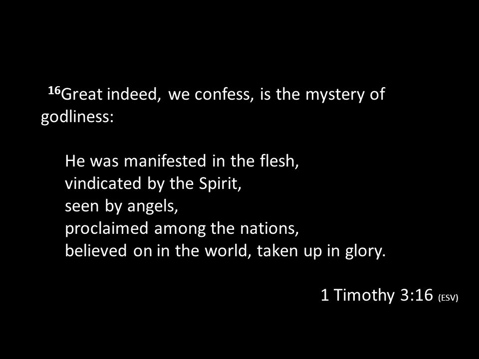 16Great indeed, we confess, is the mystery of godliness: