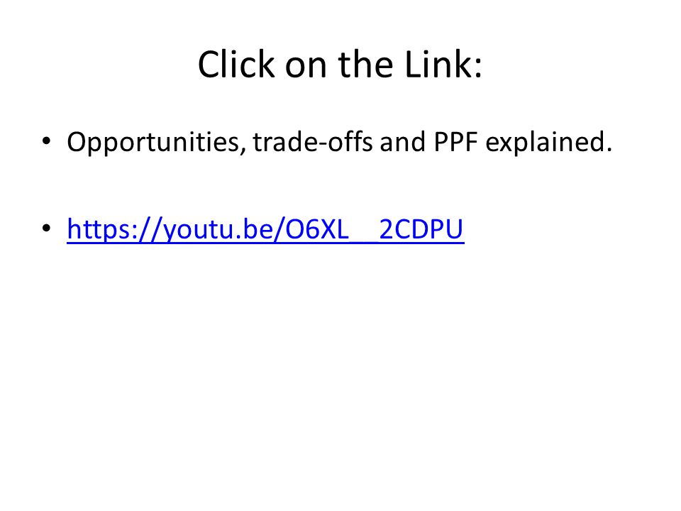 Click on the Link: Opportunities, trade-offs and PPF explained.