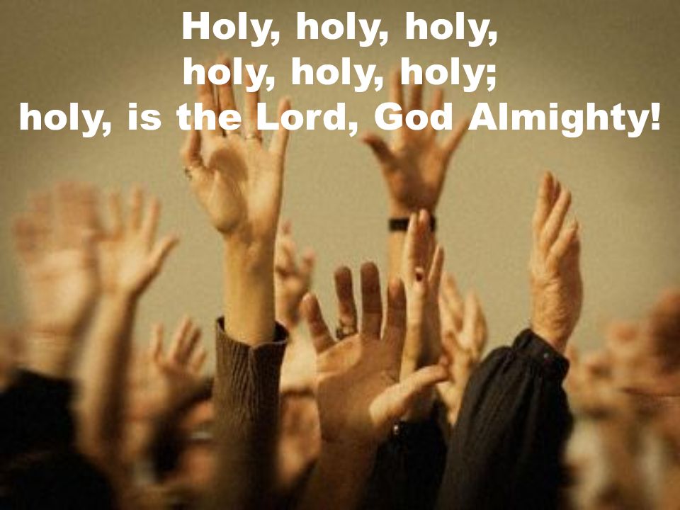 holy, is the Lord, God Almighty!
