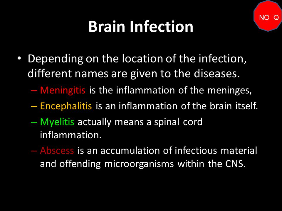 Brain Infection NO Q. Depending on the location of the infection, different names are given to the diseases.