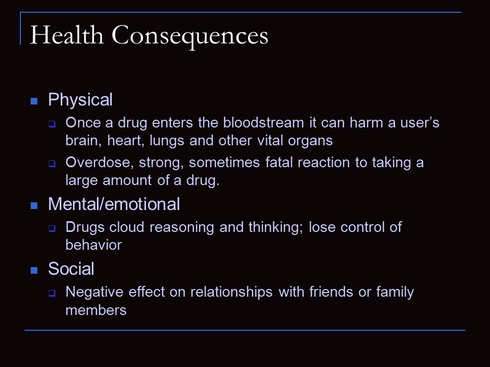Health Consequences Physical Mental/emotional Social