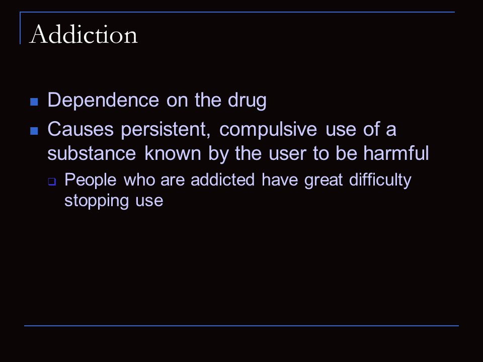 Addiction Dependence on the drug