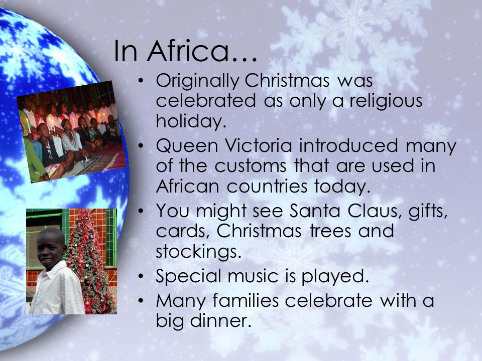 In Africa… Originally Christmas was celebrated as only a religious holiday.