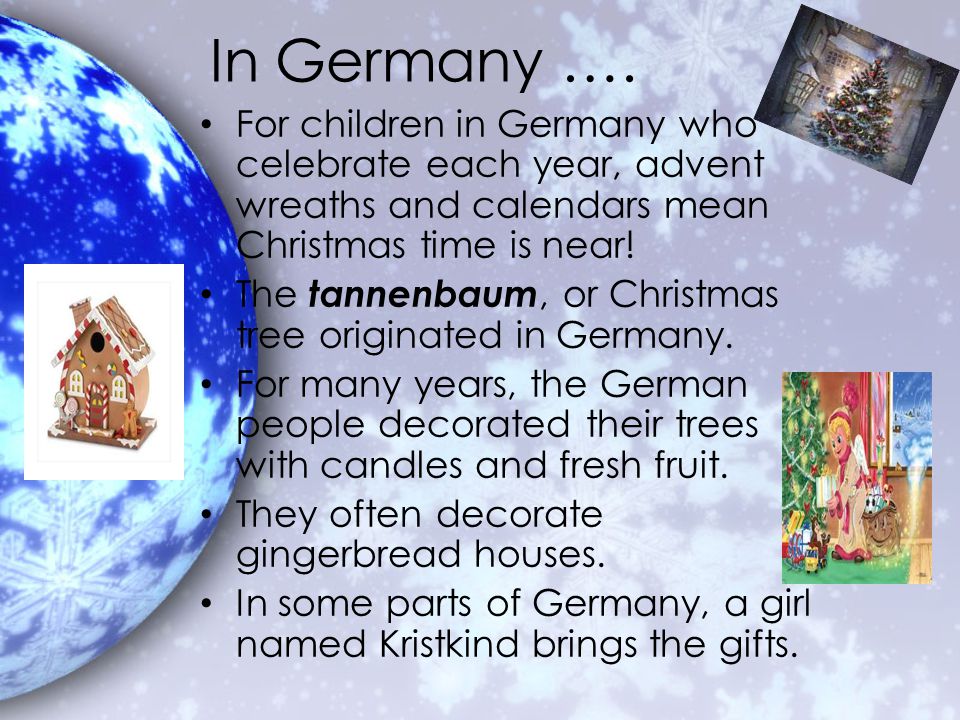 In Germany …. For children in Germany who celebrate each year, advent wreaths and calendars mean Christmas time is near!