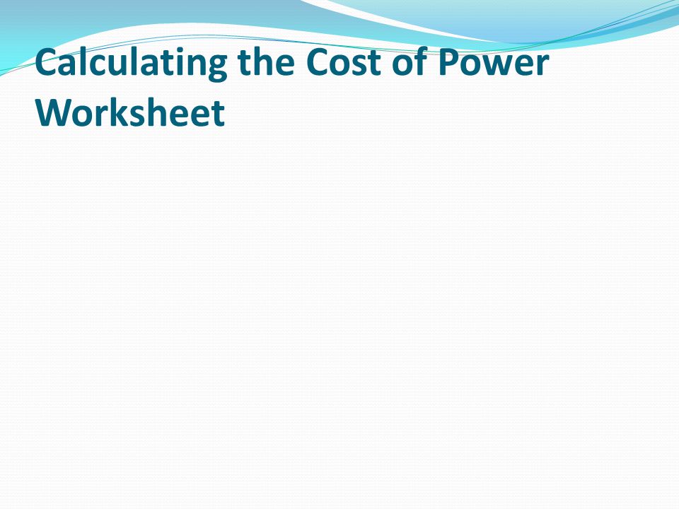 Calculating the Cost of Power Worksheet