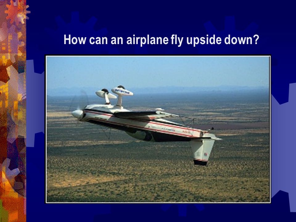 How can an airplane fly upside down
