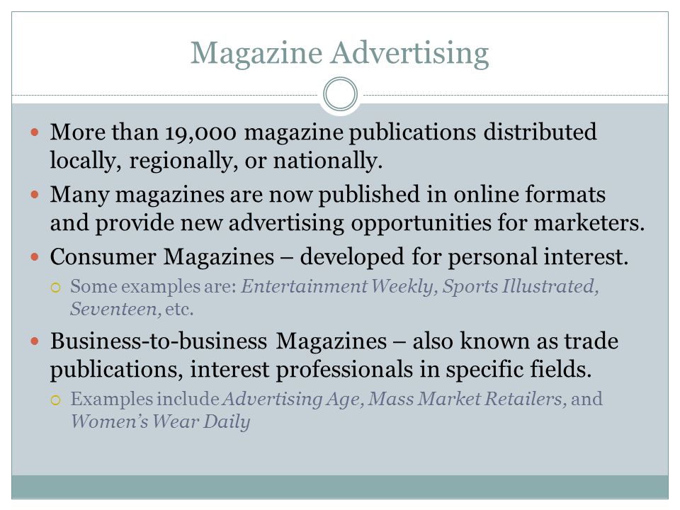 Magazine Advertising More than 19,000 magazine publications distributed locally, regionally, or nationally.