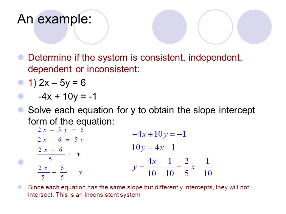 An example: Determine if the system is consistent, independent, dependent or inconsistent: 1) 2x – 5y = 6.