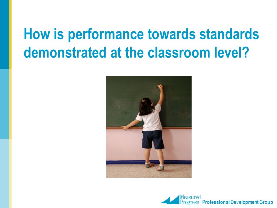 How is performance towards standards demonstrated at the classroom level