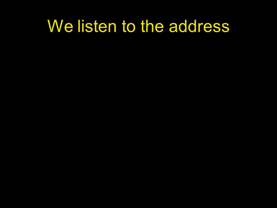 We listen to the address
