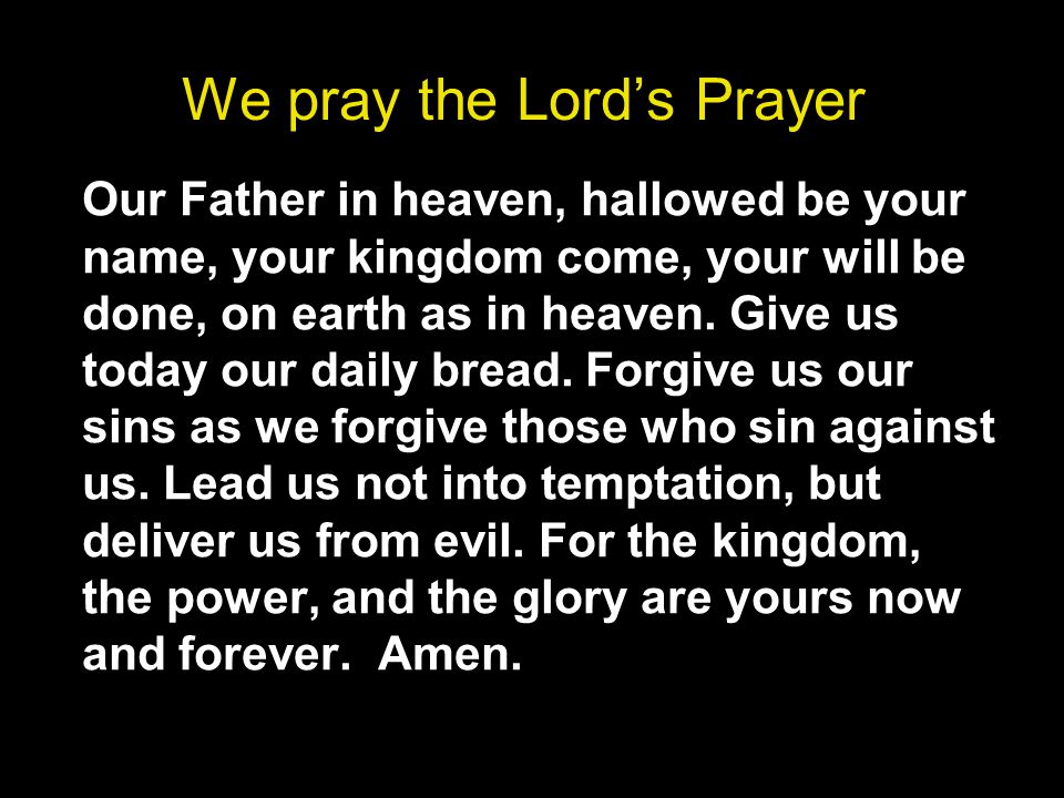 We pray the Lord’s Prayer