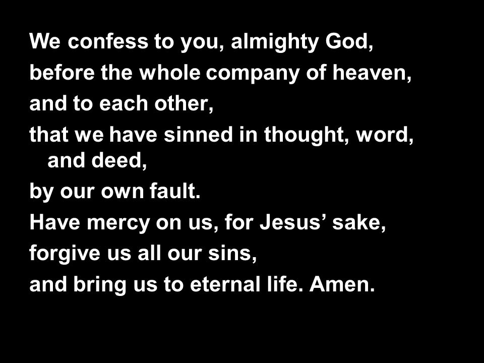 We confess to you, almighty God,