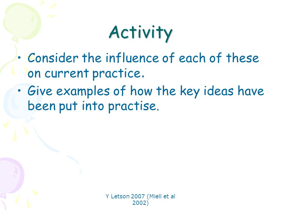 Activity Consider the influence of each of these on current practice.