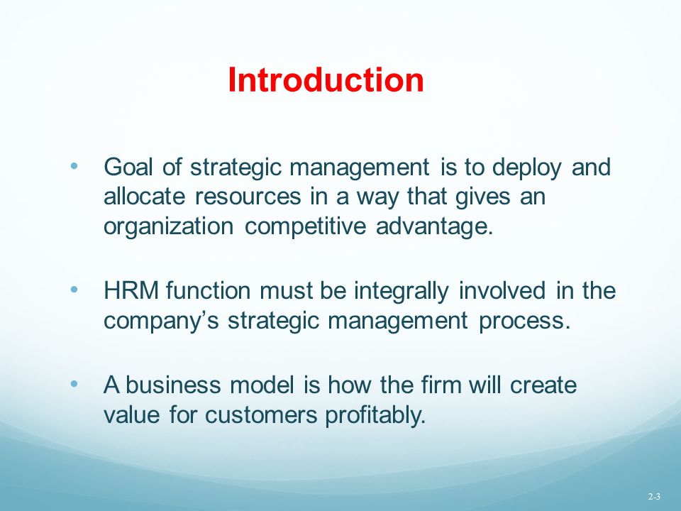 Introduction Goal of strategic management is to deploy and allocate resources in a way that gives an organization competitive advantage.