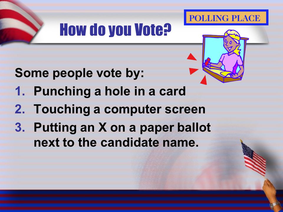 How do you Vote Some people vote by: Punching a hole in a card