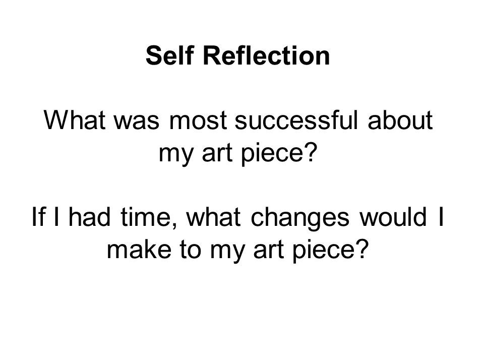 Self Reflection What was most successful about my art piece