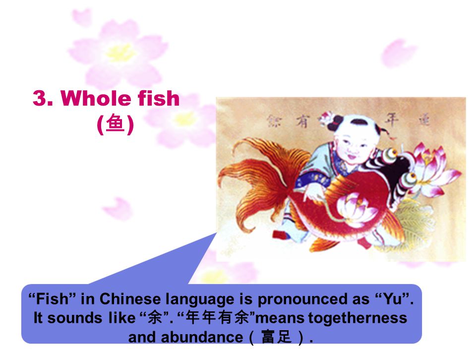 3. Whole fish (鱼) Fish in Chinese language is pronounced as Yu .