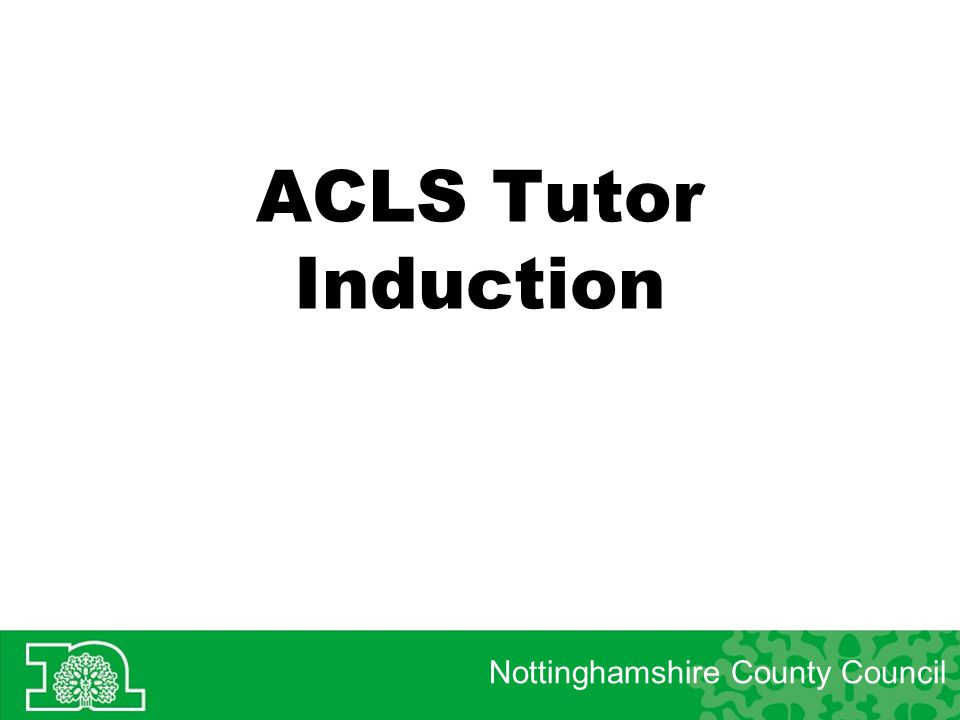 ACLS Tutor Induction Nottinghamshire County Council